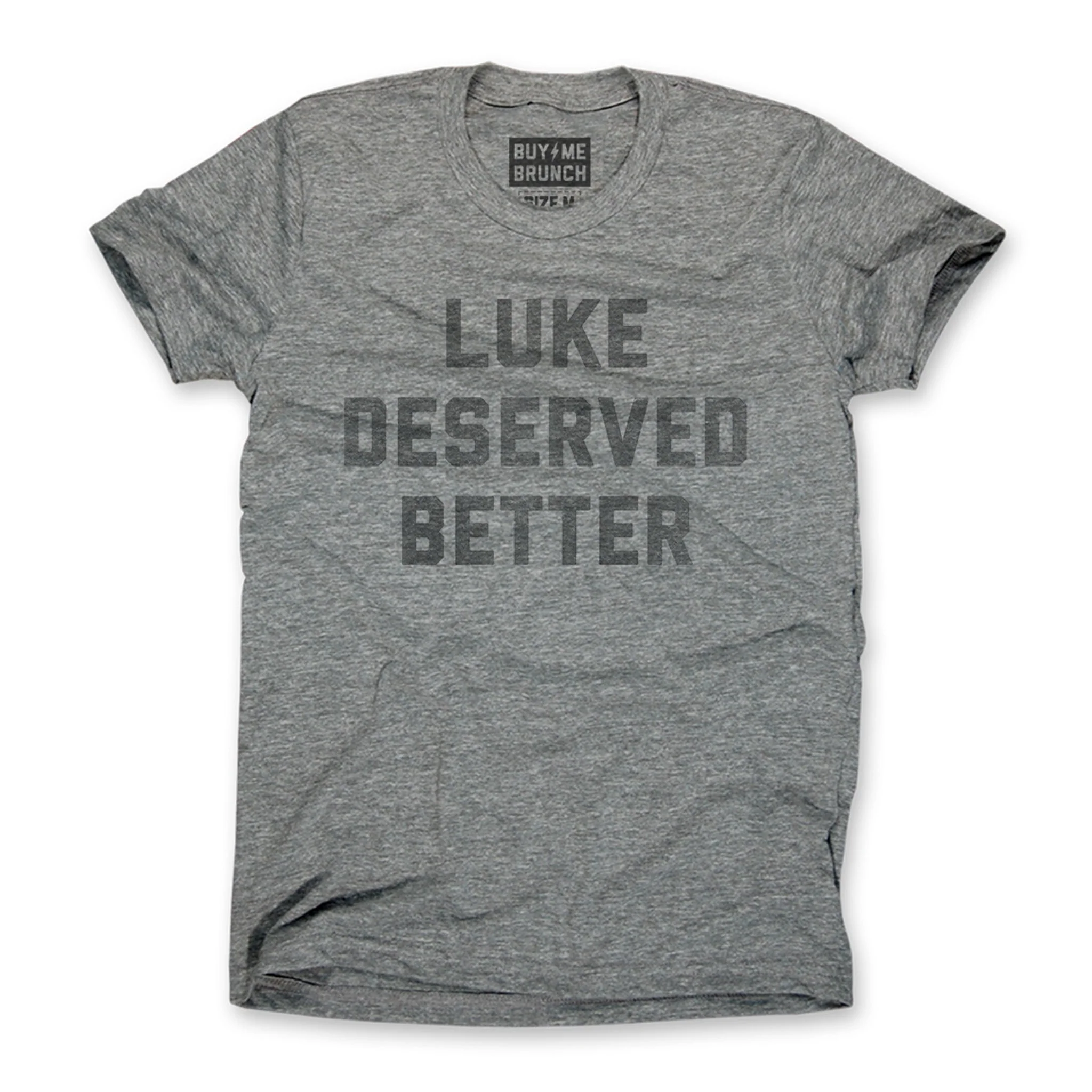 Luke Deserved Better Tee